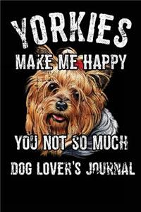 Yorkies Make Me Happy You Not So Much Dog Lover's Journal