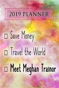 2019 Planner: Save Money, Travel the World, Meet Meghan Trainor: Meghan Trainor 2019 Planner