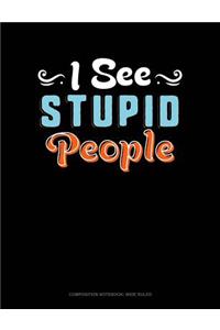 I See Stupid People