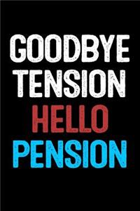 Goodbye Tension Hello Pension