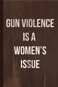 Gun Violence Is a Women's Issue Journal Notebook