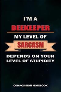 I Am a Beekeeper My Level of Sarcasm Depends on Your Level of Stupidity