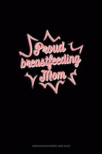 Proud Breastfeeding Mom: Composition Notebook: Wide Ruled