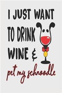 I Just Want to Drink Wine & Pet My Schnoodle