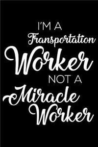 I'm a Transportation Worker Not a Miracle Worker