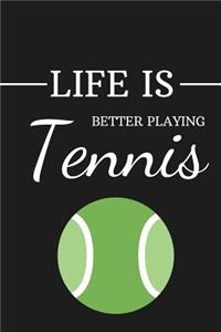 Life Is Better Playing Tennins