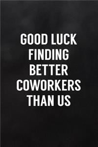 Good Luck Finding Better Coworkers Than Us