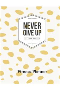 Never Give Up on Your Dreams Fitness Planner