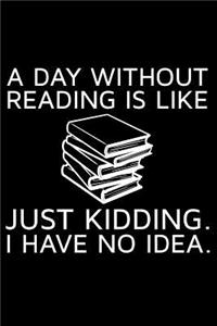 Day Without Reading Is Like Just Kidding. I Have No Idea.