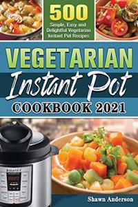 Vegetarian Instant Pot Cookbook 2021