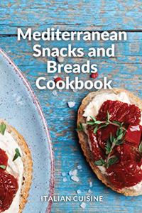 Mediterranean Snacks and Breads Cookbook