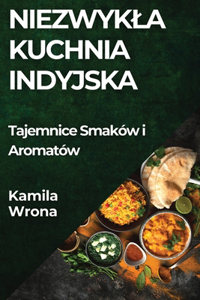 Niezwykla Kuchnia Indyjska