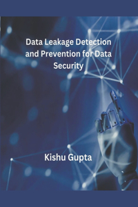Data Leakage Detection and Prevention for Data Security