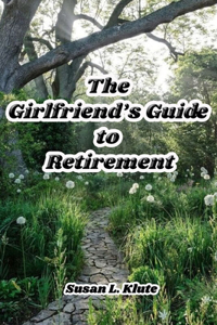 The Girlfriend's Guide to Retirement