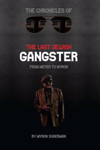 Chronicles of The Last Jewish Gangster