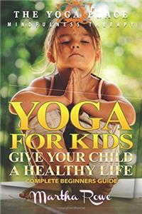 Yoga for Kids: Give Your Child a Healthy Life; Mindfulness Therapy (Yoga Place Book)