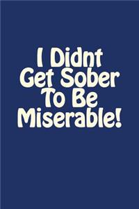 I Didnt Get Sober To Be Miserable!