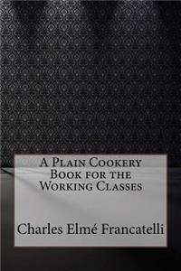 A Plain Cookery Book for the Working Classes
