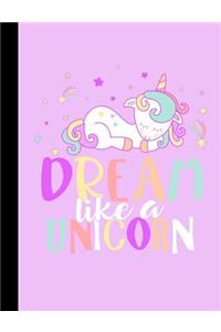 Dream like a Unicorn - College Ruled Composition Notebook