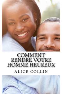 Comment rendre votre homme heureux