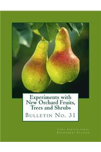 Experiments with New Orchard Fruits, Trees and Shrubs