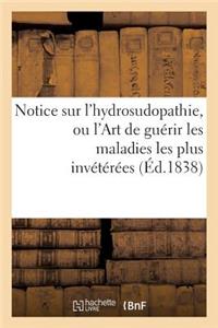 Notice Sur l'Hydrosudopathie, Ou l'Art de Guérir Les Maladies Les Plus Invétérées, Au Moyen
