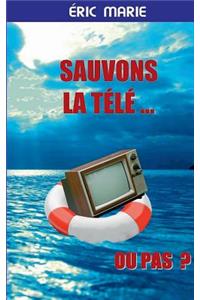 Sauvons la Télé ... Ou pas