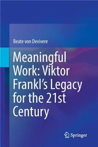 Meaningful Work: Viktor Frankl’s Legacy for the 21st Century