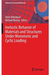 Inelastic Behavior of Materials and Structures Under Monotonic and Cyclic Loading