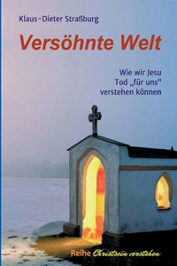 Versöhnte Welt: Wie wir Jesu Tod "für uns" verstehen können