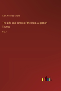 Life and Times of the Hon. Algernon Sydney