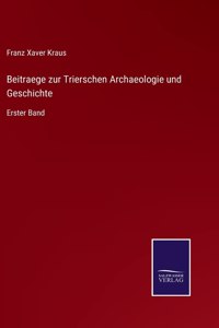 Beitraege zur Trierschen Archaeologie und Geschichte