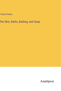 Skin, Baths, Bathing, and Soap
