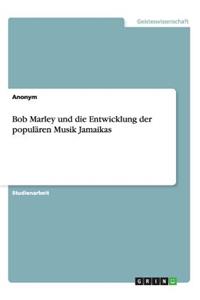 Bob Marley und die Entwicklung der populären Musik Jamaikas