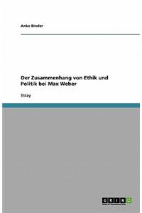Der Zusammenhang von Ethik und Politik bei Max Weber