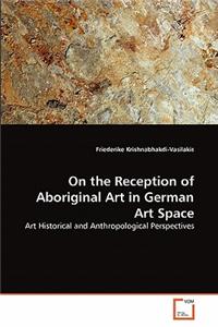 On the Reception of Aboriginal Art in German Art Space