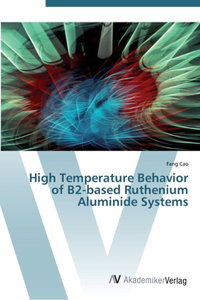 High Temperature Behavior of B2-based Ruthenium Aluminide Systems