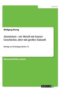 Aluminium - ein Metall mit kurzer Geschichte, aber mit großer Zukunft