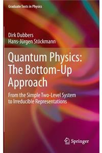 Quantum Physics: The Bottom-Up Approach