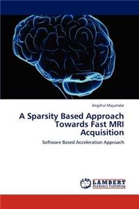 Sparsity Based Approach Towards Fast MRI Acquisition