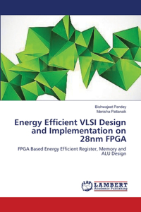 Energy Efficient VLSI Design and Implementation on 28nm FPGA