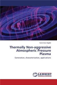 Thermally Non-Aggressive Atmospheric Pressure Plasma