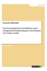 Servicemanagement als Indikator einer erfolgreichen Kundenakquise. Das Beispiel der Tchibo GmbH