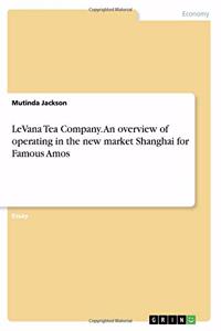 LeVana Tea Company. An overview of operating in the new market Shanghai for Famous Amos