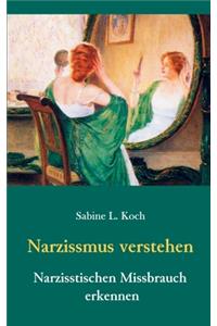 Narzissmus verstehen - Narzisstischen Missbrauch erkennen