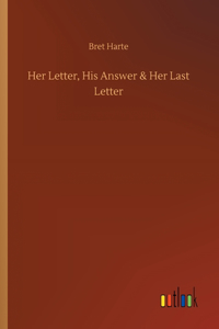 Her Letter, His Answer & Her Last Letter