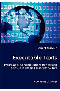 Executable Texts - Programs as Communications Devices and Their Use in Shaping High-tech Culture