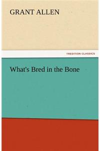 What's Bred in the Bone