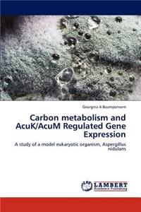 Carbon Metabolism and Acuk/Acum Regulated Gene Expression