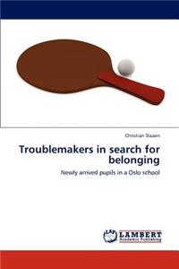 Troublemakers in Search for Belonging